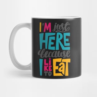 I'm just here because I like to eat Mug